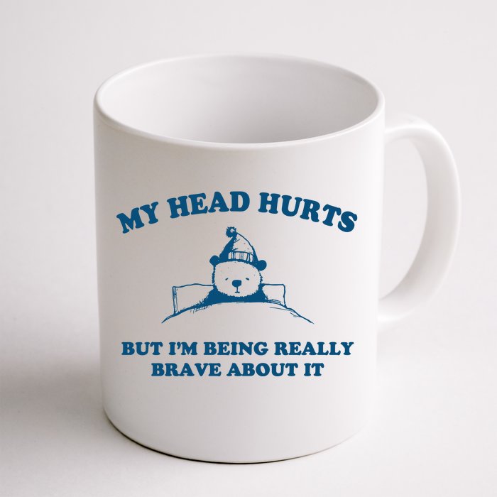 My Head Hurts But I’M Being Really Brave About It Funny Beer Front & Back Coffee Mug