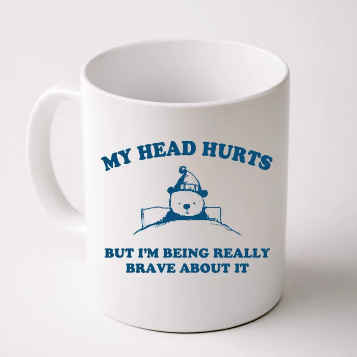 My Head Hurts But I’M Being Really Brave About It Funny Beer Front & Back Coffee Mug