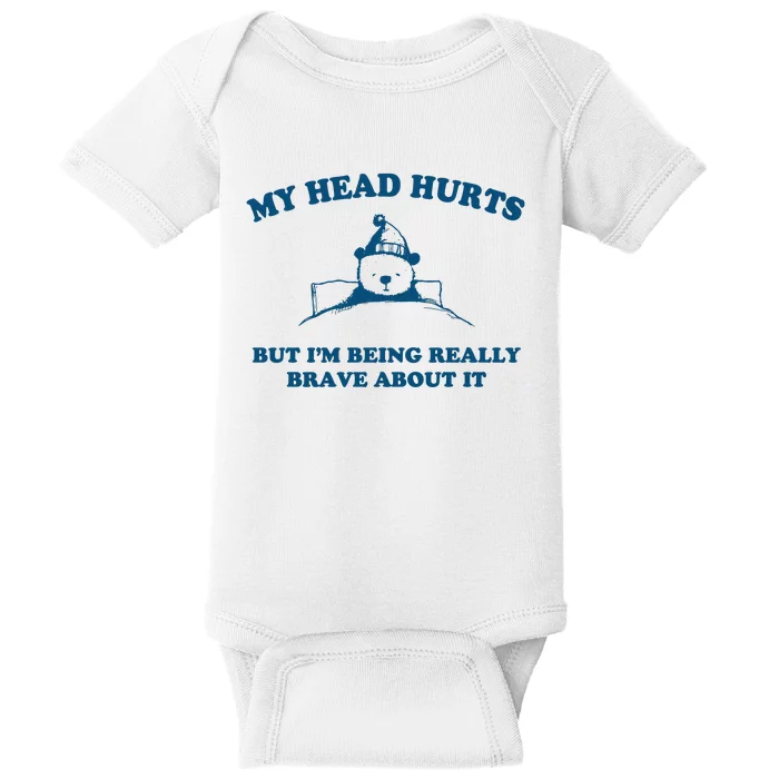 My Head Hurts But I’M Being Really Brave About It Funny Beer Baby Bodysuit