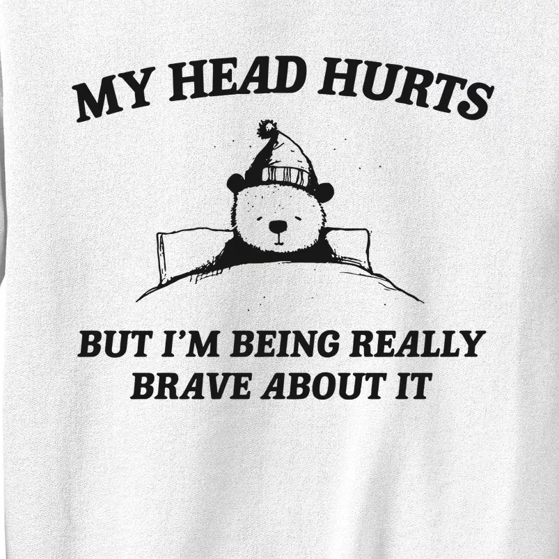 My Head Hurts But Im Being Brave Sweatshirt