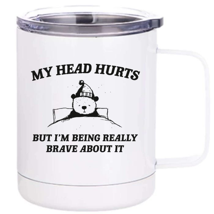 My Head Hurts But Im Being Brave Front & Back 12oz Stainless Steel Tumbler Cup