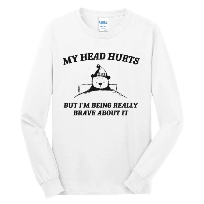 My Head Hurts But Im Being Brave Tall Long Sleeve T-Shirt