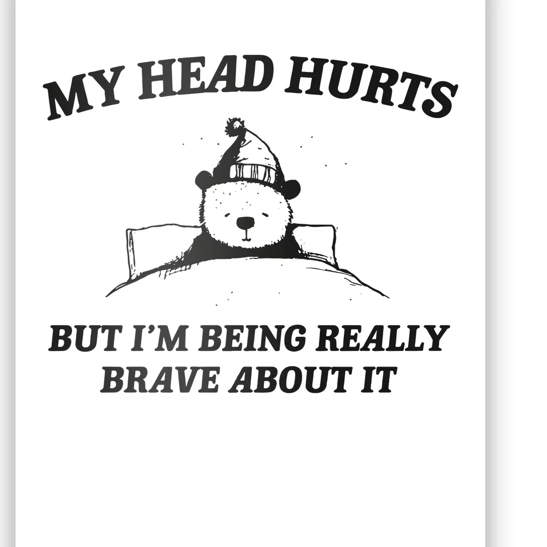 My Head Hurts But Im Being Brave Poster