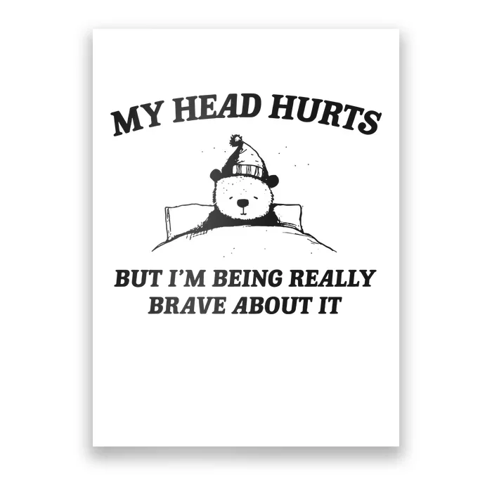 My Head Hurts But Im Being Brave Poster