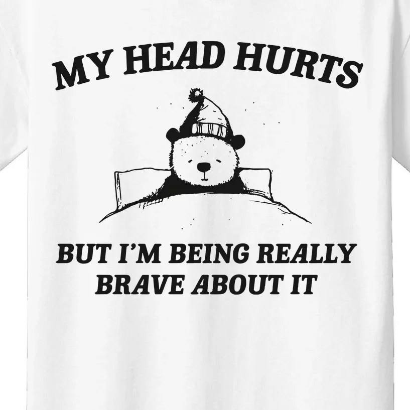 My Head Hurts But Im Being Brave Kids T-Shirt