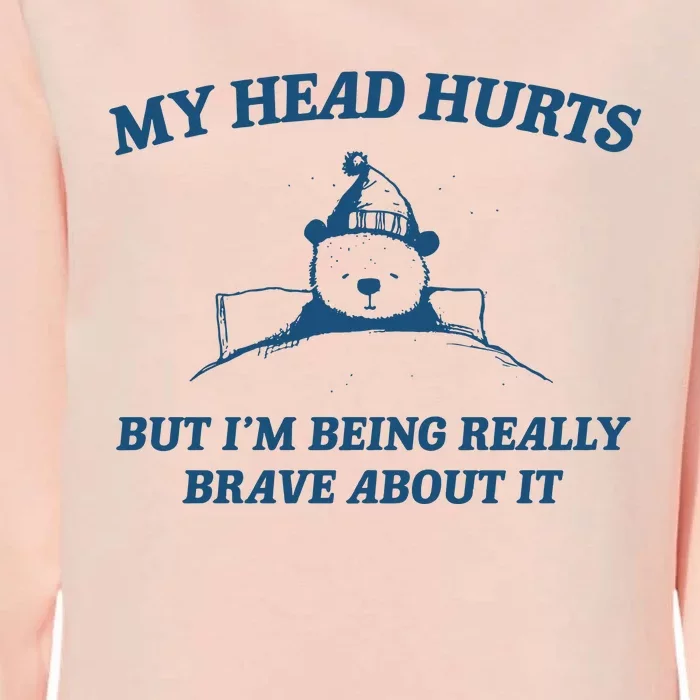 My Head Hurts But IM Being Brave Womens California Wash Sweatshirt