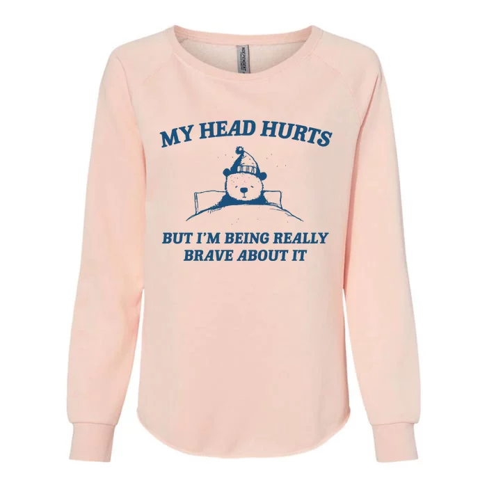 My Head Hurts But IM Being Brave Womens California Wash Sweatshirt