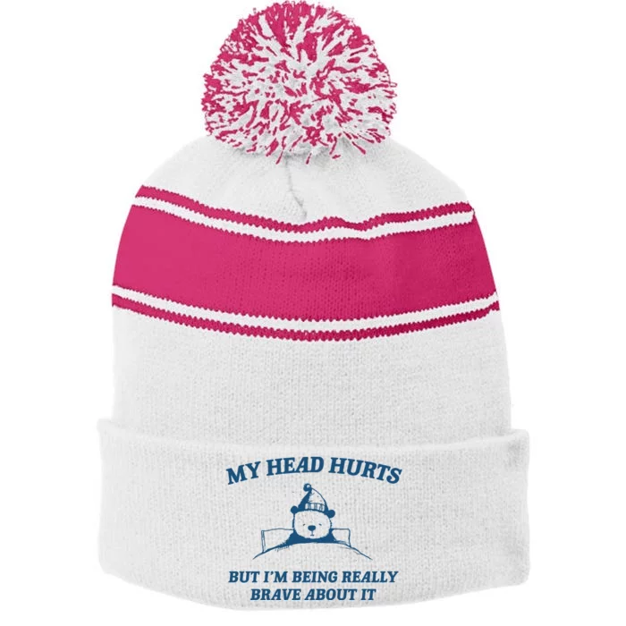 My Head Hurts But IM Being Brave Stripe Pom Pom Beanie