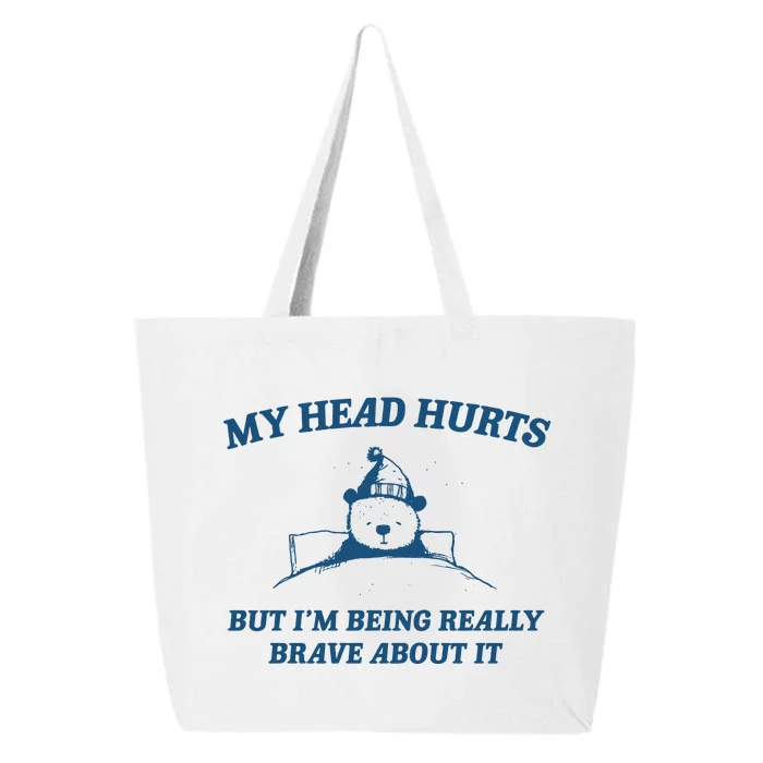 My Head Hurts But IM Being Brave 25L Jumbo Tote