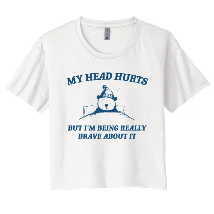 My Head Hurts But IM Being Brave Women's Crop Top Tee