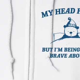 My Head Hurts But IM Being Brave Full Zip Hoodie