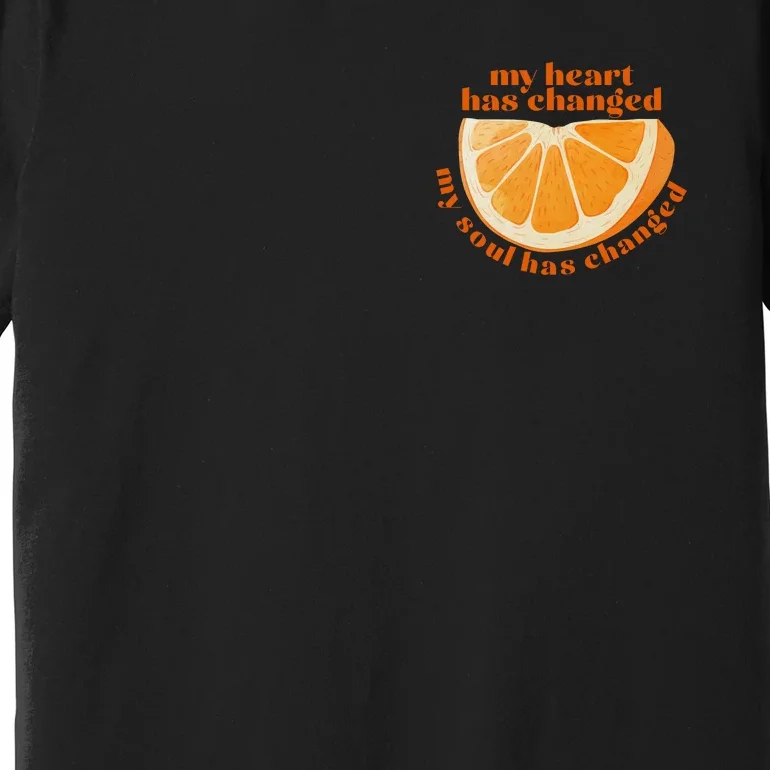 My Heart Has Changed My Soul Has Changed Front & Back Front & Back Premium T-Shirt