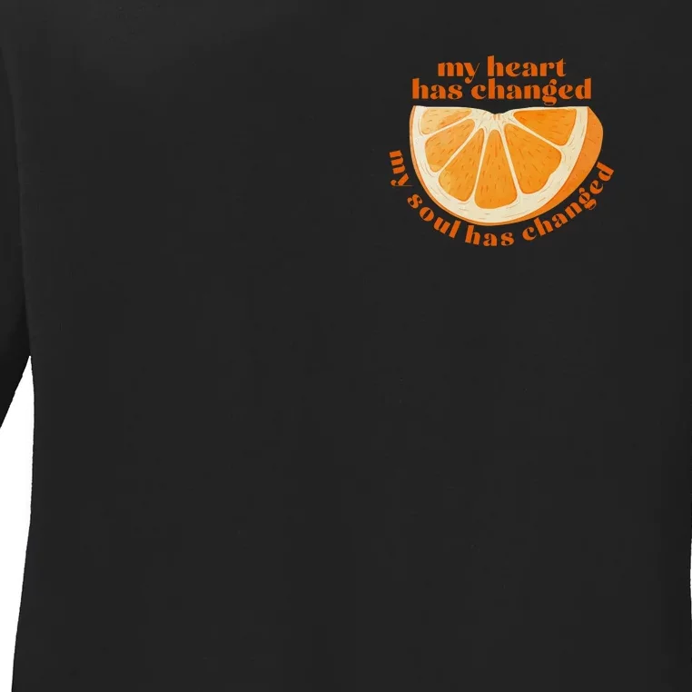 My Heart Has Changed My Soul Has Changed Front & Back Front & Back Ladies Long Sleeve Shirt