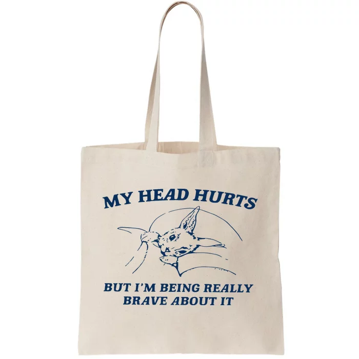 My Head Hurts But IM Being Brave Tote Bag