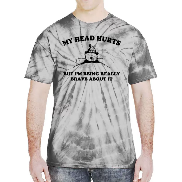 My Head Hurts But I’M Being Really Brave About It Funny Beer Tie-Dye T-Shirt