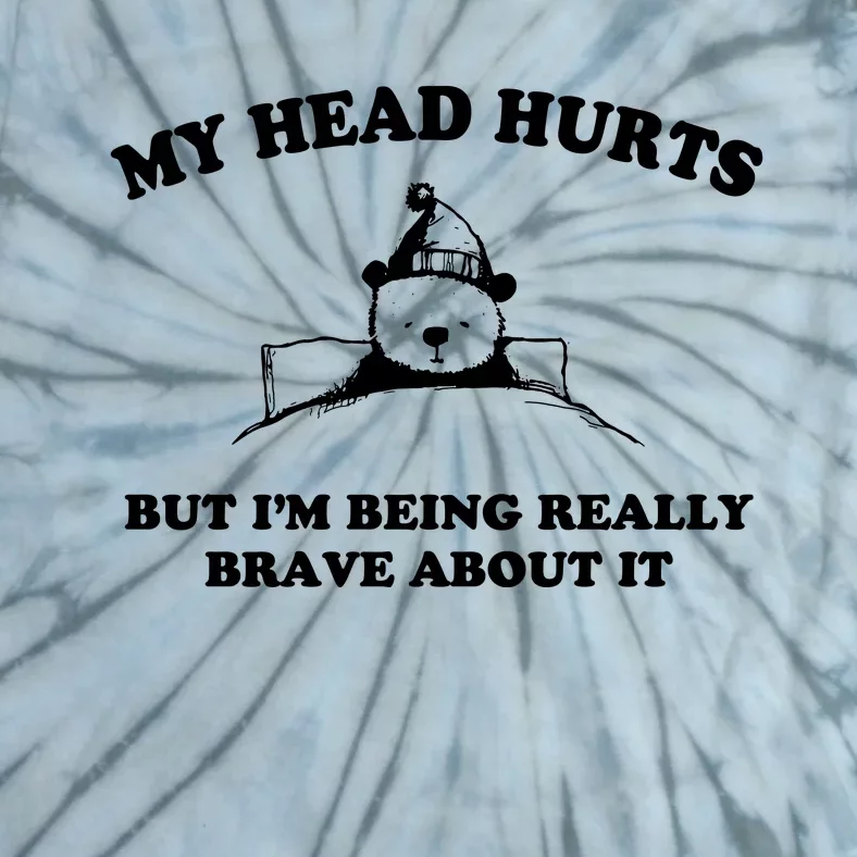 My Head Hurts But I’M Being Really Brave About It Funny Beer Tie-Dye T-Shirt