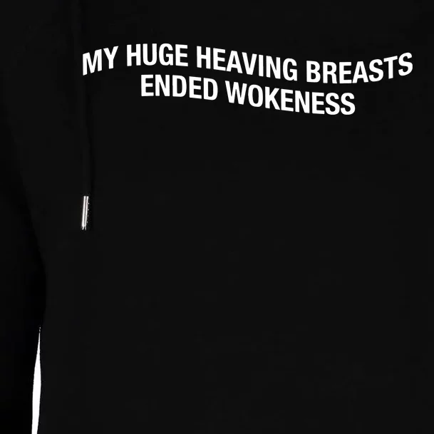 My Huge Heaving Breasts Ended Wokeness Womens Funnel Neck Pullover Hood