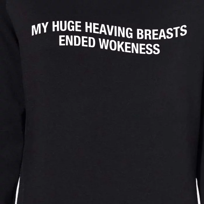 My Huge Heaving Breasts Ended Wokeness Womens California Wash Sweatshirt