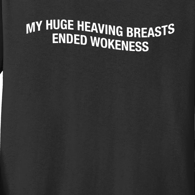 My Huge Heaving Breasts Ended Wokeness Kids Long Sleeve Shirt