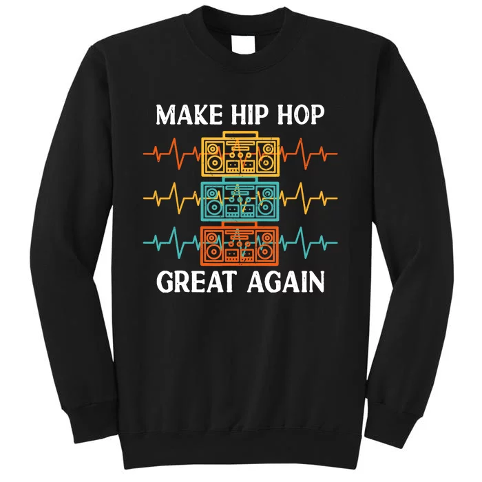 Make Hip Hop Great Again For 90s Dancing I Love Hip Hop Sweatshirt