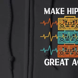 Make Hip Hop Great Again For 90s Dancing I Love Hip Hop Full Zip Hoodie