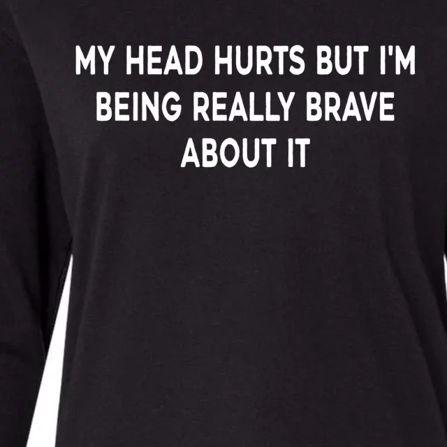 My Head Hurts But I'm Being Really Brave About It Funny Joke Cute Gift Womens Cotton Relaxed Long Sleeve T-Shirt