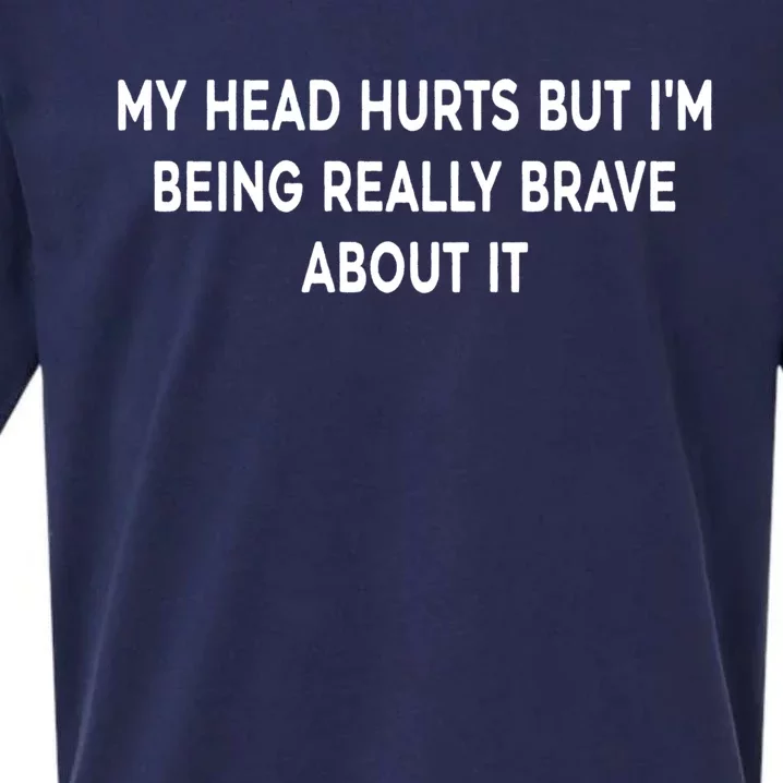 My Head Hurts But I'm Being Really Brave About It Funny Joke Cute Gift Sueded Cloud Jersey T-Shirt