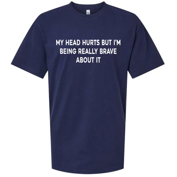 My Head Hurts But I'm Being Really Brave About It Funny Joke Cute Gift Sueded Cloud Jersey T-Shirt