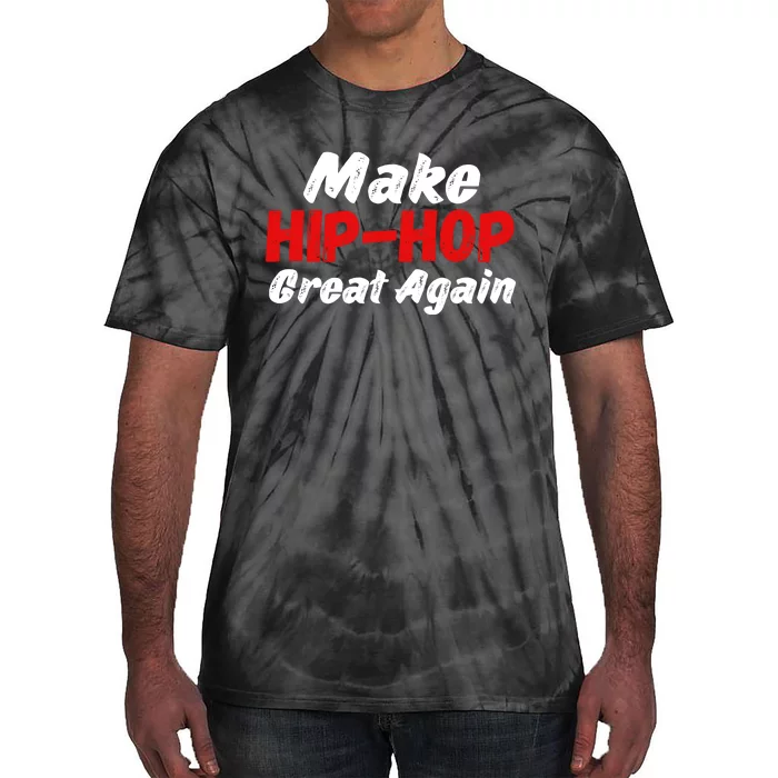 Make Hip Hop Great Agian Funny Saying Tie-Dye T-Shirt