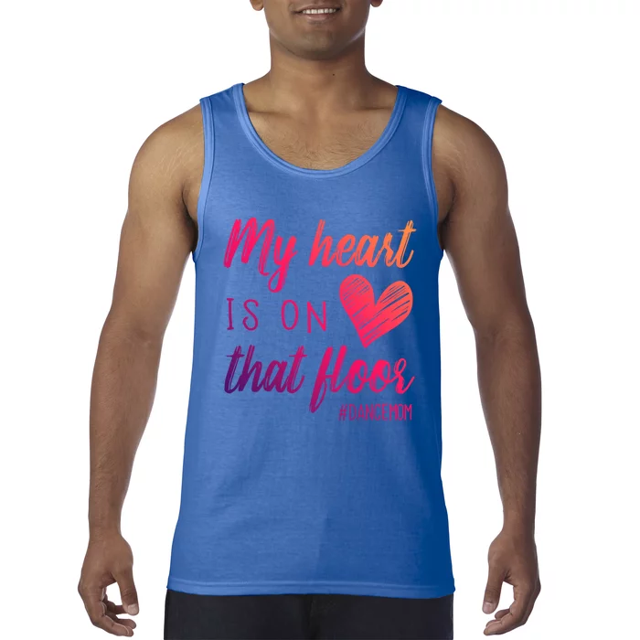 My Heart Is On That Floor Dance Mom Cool Gift Tank Top