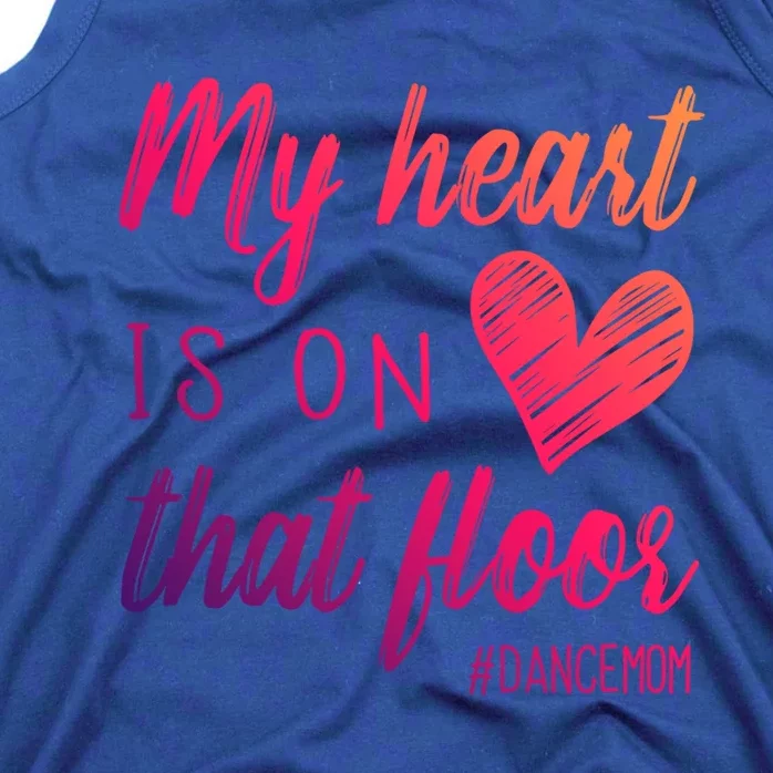 My Heart Is On That Floor Dance Mom Cool Gift Tank Top