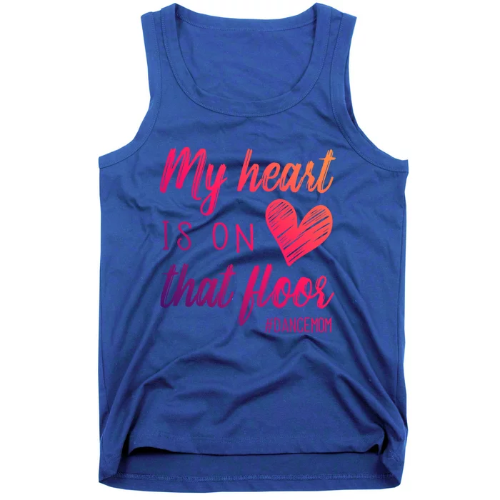 My Heart Is On That Floor Dance Mom Cool Gift Tank Top