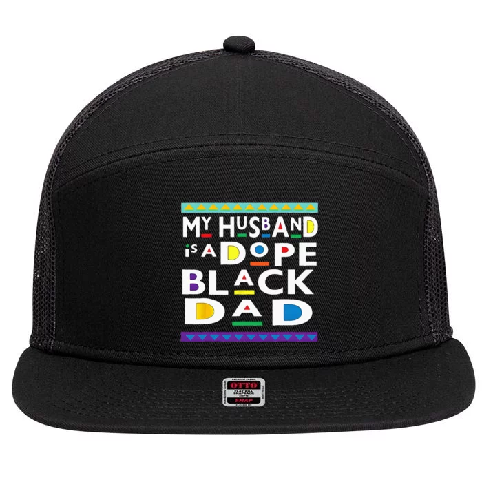 My Husband Is A Dope Black Dad Happy Fathers Day 7 Panel Mesh Trucker Snapback Hat