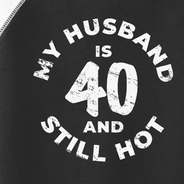 My Husband Is 40 And Still Hot 40th Birthday Toddler Fine Jersey T-Shirt