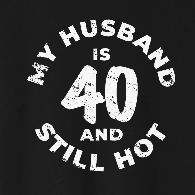 My Husband Is 40 And Still Hot 40th Birthday Women's Crop Top Tee