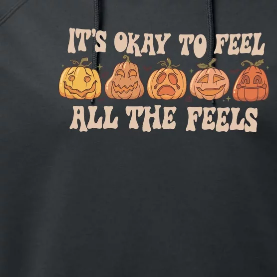 Mental Health Its Okay To Feel All The Feels Performance Fleece Hoodie