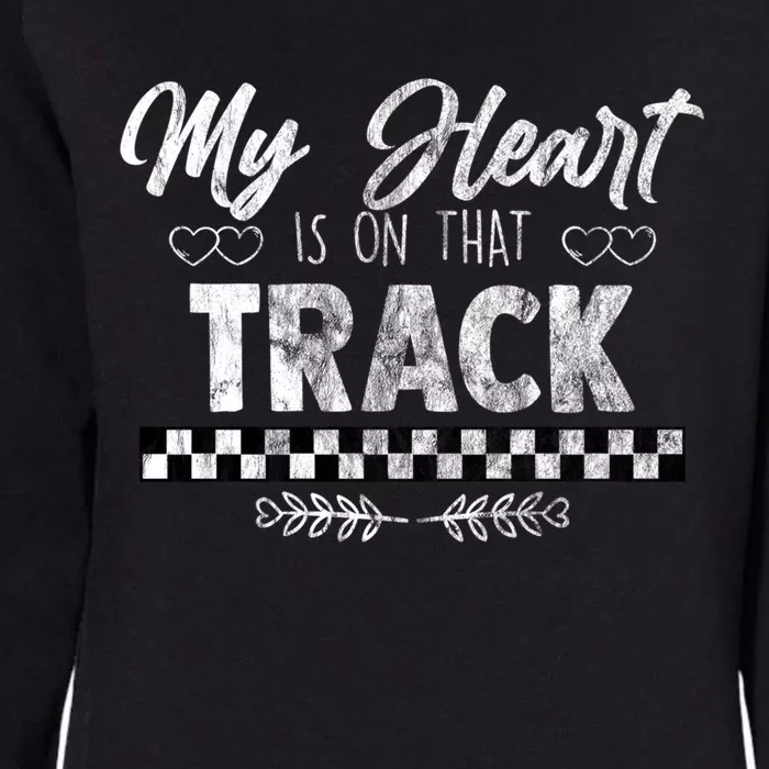 My Heart Is On That Track Drag Racing Race Car Driver Gift Cool Gift Womens California Wash Sweatshirt