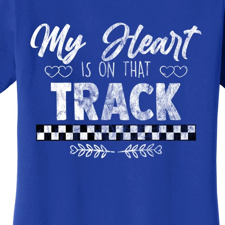 My Heart Is On That Track Drag Racing Race Car Driver Gift Cool Gift Women's T-Shirt