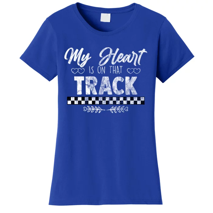 My Heart Is On That Track Drag Racing Race Car Driver Gift Cool Gift Women's T-Shirt