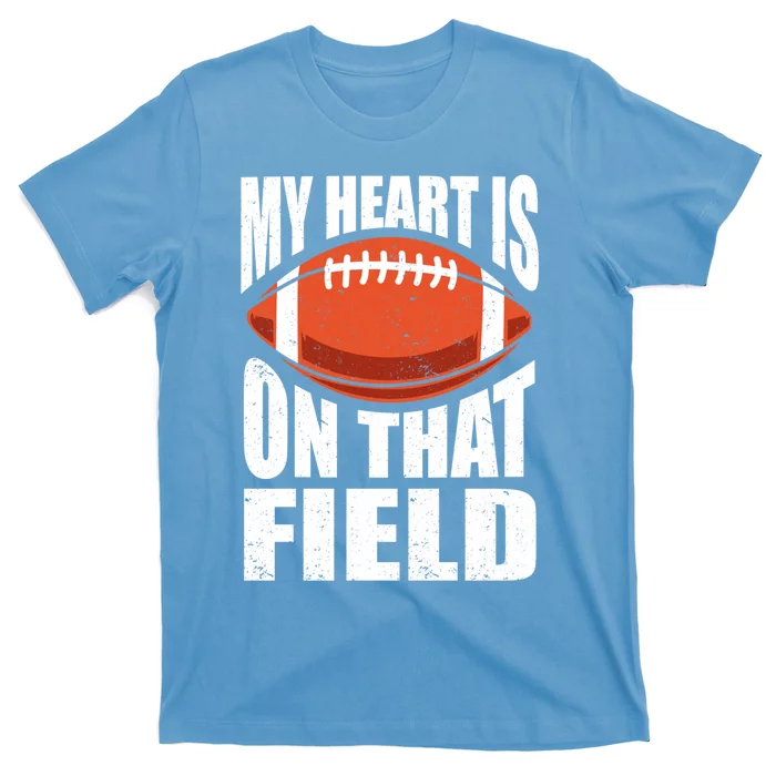 My Heart Is On That Field American Football Mom Dad Cute Gift T-Shirt