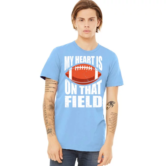 My Heart Is On That Field American Football Mom Dad Cute Gift Premium T-Shirt