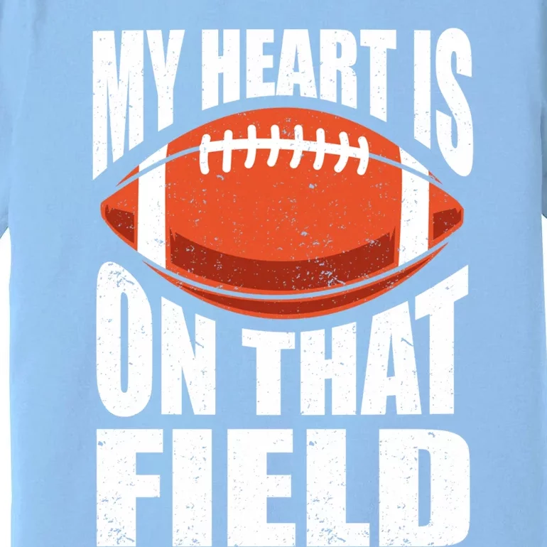 My Heart Is On That Field American Football Mom Dad Cute Gift Premium T-Shirt