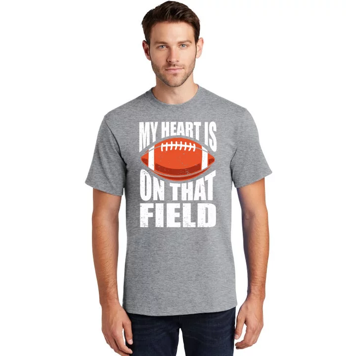 My Heart Is On That Field American Football Mom Dad Cute Gift Tall T-Shirt