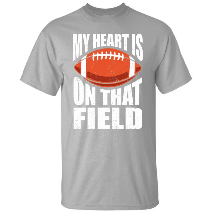 My Heart Is On That Field American Football Mom Dad Cute Gift Tall T-Shirt