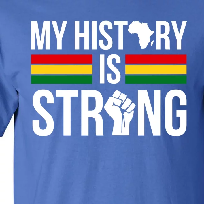 My History Is Strong African Melanin Black History Africa Great Gift Tall T-Shirt