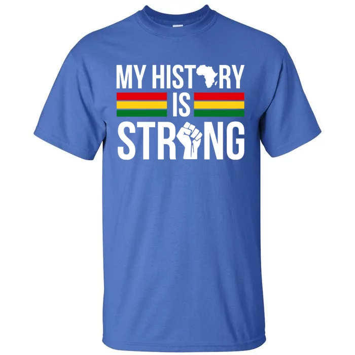 My History Is Strong African Melanin Black History Africa Great Gift Tall T-Shirt