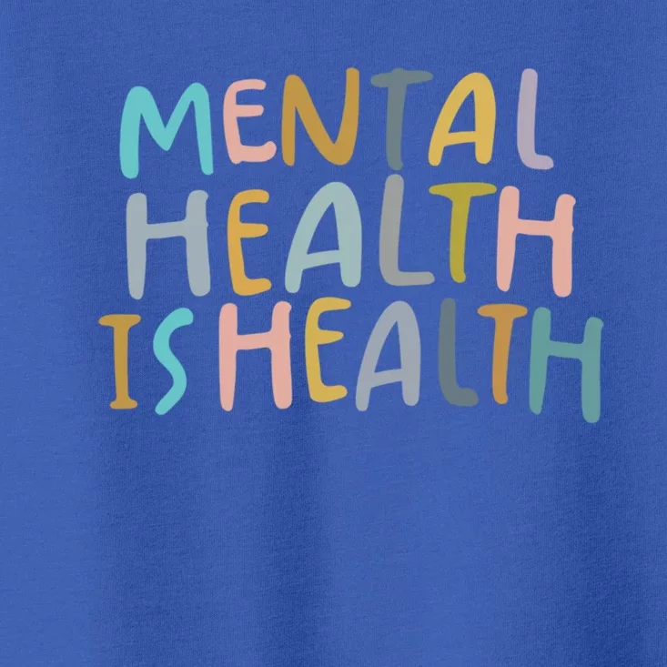 Mental Health Is Health Raise Awareness Of Mental Health Cute Gift Toddler T-Shirt