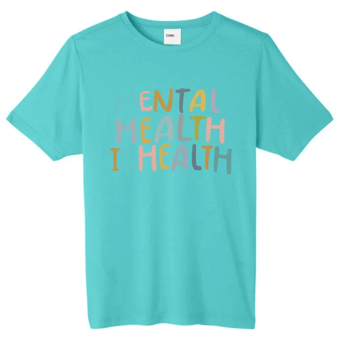 Mental Health Is Health Raise Awareness Of Mental Health Cute Gift ChromaSoft Performance T-Shirt