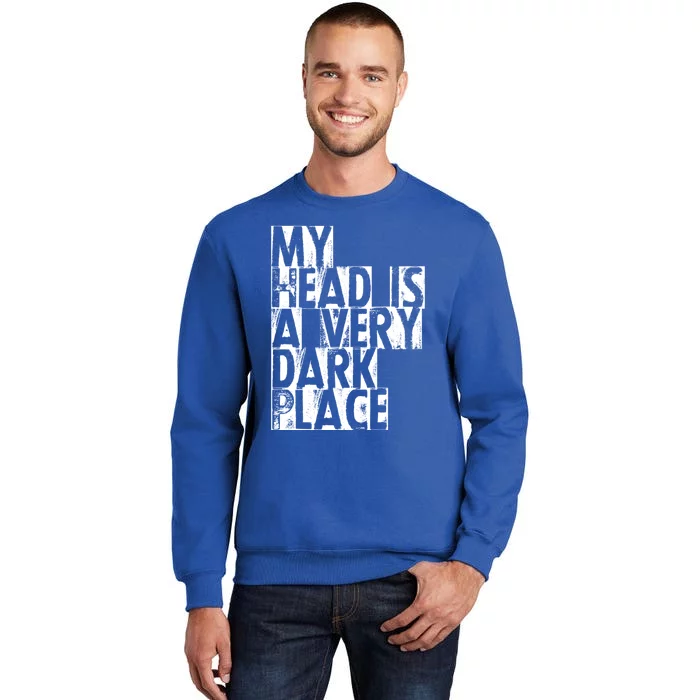 My Head Is A Very Dark Place Cute Gift Sweatshirt