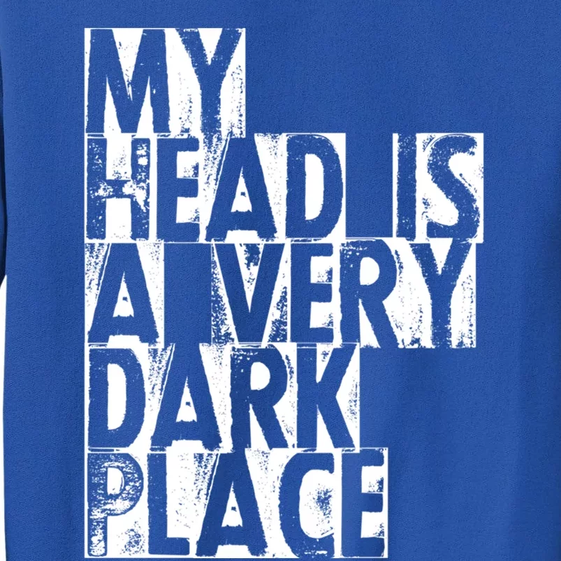 My Head Is A Very Dark Place Cute Gift Sweatshirt